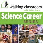 The Walking Classroom Science Careers Series